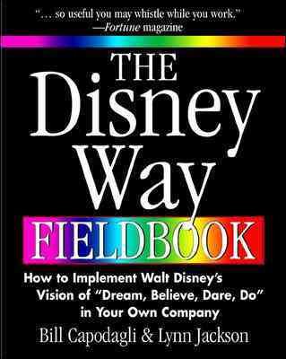 The Disney Way Fieldbook: How to Implement Walt Disney's Vision of "Dream, Believe, Dare, Do" in Your Own Company cover