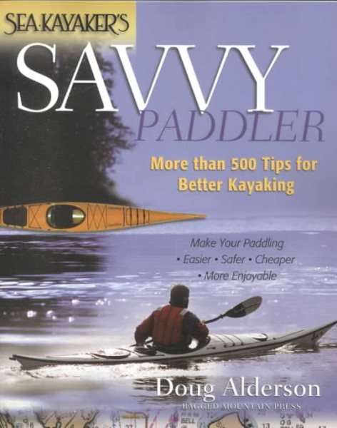 Sea Kayaker's Savvy Paddler: More than 500 Tips for Better Kayaking cover