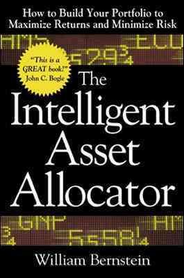 The Intelligent Asset Allocator: How to Build Your Portfolio to Maximize Returns and Minimize Risk cover