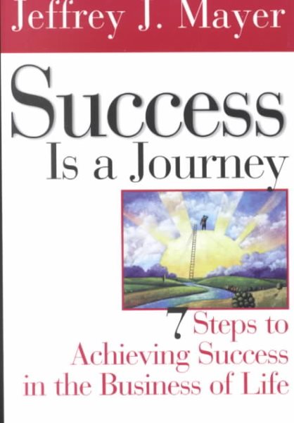Success is a Journey: 7 Steps to Achieving Success in the Business of Life cover