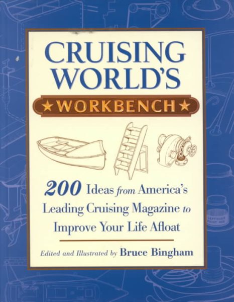 Cruising World's Workbench: 200 Ideas from America's Leading Cruising Magazine to Improve Your Life Afloat cover