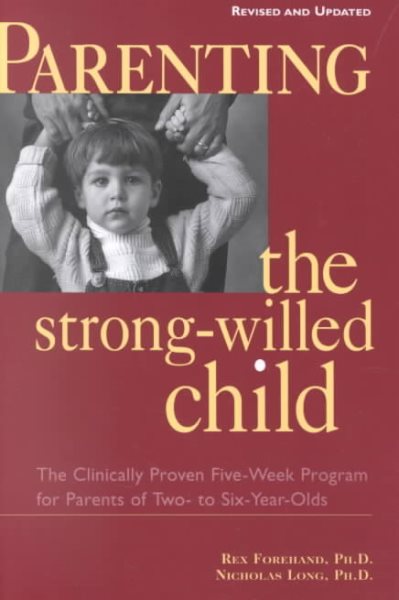 Parenting the Strong-Willed Child: The Clinically Proven Five-Week Program for Parents of Two- to Six-Year-Olds [Revised and Updated Edition] cover