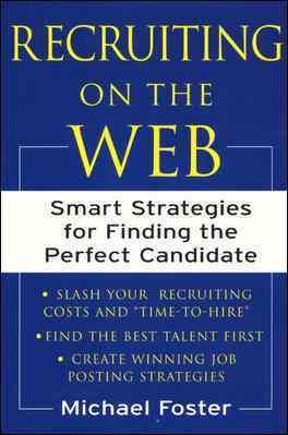 Recruiting on the Web : Smart Strategies for Finding the Perfect Candidate