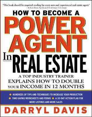 How To Become a Power Agent in Real Estate : A Top Industry Trainer Explains How to Double Your Income in 12 Months cover