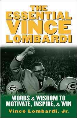 The Essential Vince Lombardi : Words & Wisdom to Motivate, Inspire, and Win cover