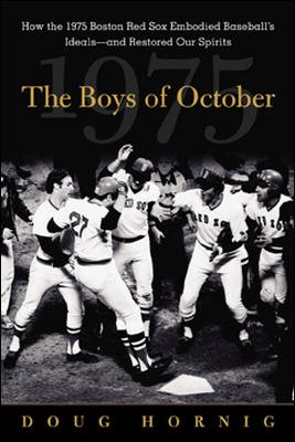 The Boys of October : How the 1975 Boston Red Sox Embodied Baseball's Ideals - and Restored Our Spirits
