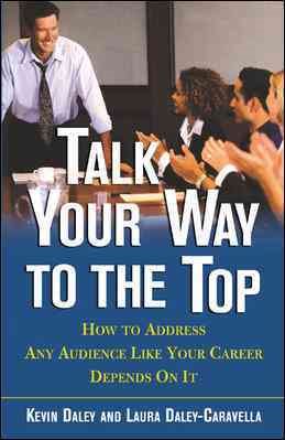 Talk Your Way to the Top: How to Address Any Audience Like Your Career Depends On It cover