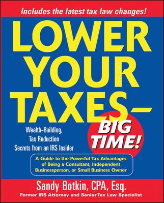 Lower Your Taxes - Big Time! : Wealth-Building, Tax Reduction Secrets from an IRS Insider cover