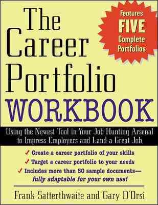 The Career Portfolio Workbook: Using the Newest Tool in Your Job-Hunting Arsenal to Impress Employers and Land a great Job!