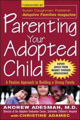 Parenting Your Adopted Child : A Positive Approach to Building a Strong Family cover