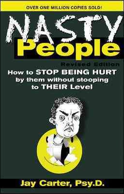 Nasty People: How to Stop Being Hurt by Them without Stooping to Their Level cover