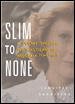 Slim to None : A Journey Through the Wasteland of Anorexia Treatment cover