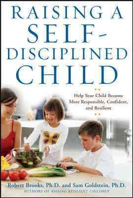 Raising a Self-Disciplined Child: Help Your Child Become More Responsible, Confident, and Resilient cover