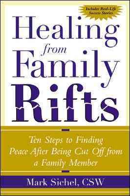 Healing From Family Rifts : Ten Steps to Finding Peace After Being Cut Off From a Family Member cover