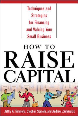 How to Raise Capital : Techniques and Strategies for Financing and Valuing your Small Business cover
