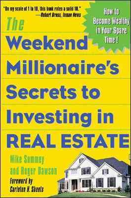 The Weekend Millionaire's Secrets to Investing in Real Estate: How to Become Wealthy in Your Spare Time cover