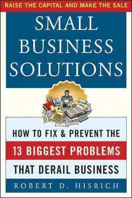 Small Business Solutions : How to Fix and Prevent the 13 Biggest Problems That Derail Business cover