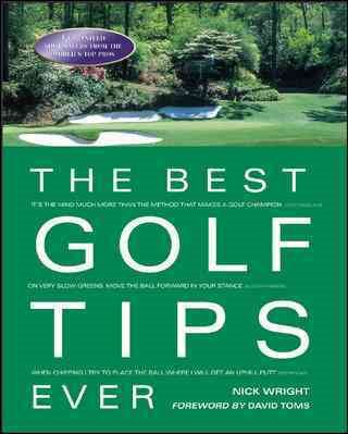 The Best Golf Tips Ever : Guaranteed Shot-Savers from the World's Top Pros