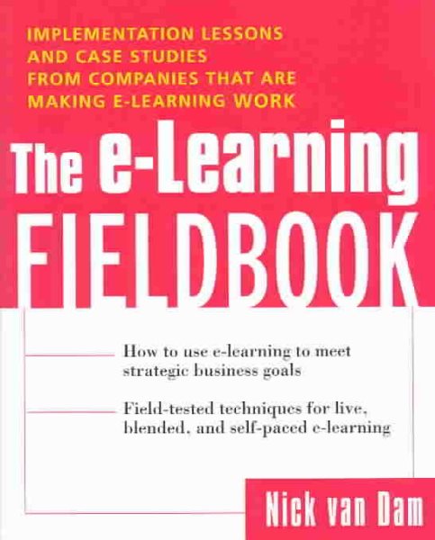 The E-Learning Fieldbook : Implementation Lessons and Case Studies from Companies that are Making E-Learning Work cover
