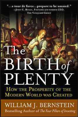 The Birth of Plenty : How the Prosperity of the Modern World was Created cover