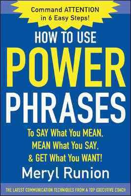 How to Use Power Phrases to Say What You Mean, Mean What You Say, & Get What You Want cover