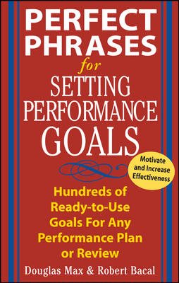 Perfect Phrases for Setting Performance Goals : Hundreds of Ready-to-Use Goals for Any Performance Plan or Review cover