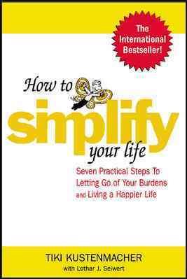 How to Simplify Your Life : Seven Practical Steps to Letting Go of Your Burdens and Living a Happier Life cover