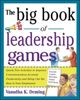 The Big Book of Leadership Games: Quick, Fun Activities to Improve Communication, Increase Productivity, and Bring Out the Best in Employees