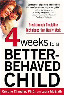 Four Weeks to a Better-Behaved Child : Breakthrough Discipline Techniques that Work -- for Children Age 2 to 10 cover