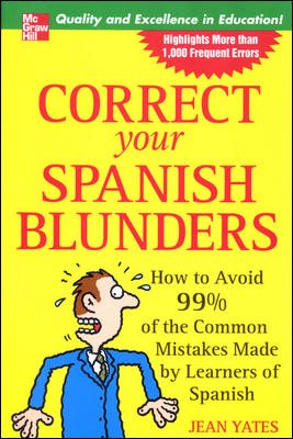 Correct Your Spanish Blunders: How to Avoid 99% of the Common Mistakes Made by Learners of Spanish cover