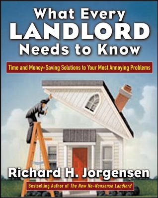 What Every Landlord Needs to Know: Time and Money-Saving Solutions to Your Most Annoying Problems cover