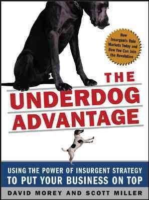 The Underdog Advantage: Using the Power of Insurgent Strategy to Put Your Business on Top cover