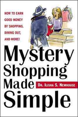 Mystery Shopping Made Simple: How to Earn Good Money by Shopping, Dining Out, and More! cover