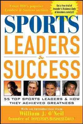 Sports Leaders & Success : 55 Top Sports Leaders & How They Achieved Greatness