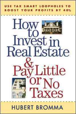 How to Invest in Real Estate And Pay Little or No Taxes: Use Tax Smart Loopholes to Boost Your Profits By 40%: Use Tax Smart Loopholes to Boost Your Profits By 40% cover