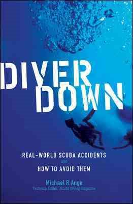 Diver Down: Real-World SCUBA Accidents and How to Avoid Them cover