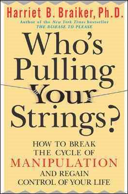 Who's Pulling Your Strings?: How to Break the Cycle of Manipulation and Regain Control of Your Life cover