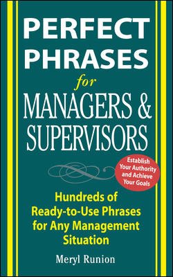 Perfect Phrases for Managers and Supervisors: Hundreds of Ready-to-Use Phrases for Any Management Situation (Perfect Phrases Series)