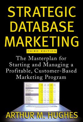 Strategic Database Marketing: The Masterplan for Starting and Managing a Profitable, Customer-Based Marketing Program cover