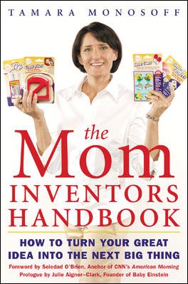 The Mom Inventors Handbook: How to Turn Your Great Idea Into the Next Big Thing cover