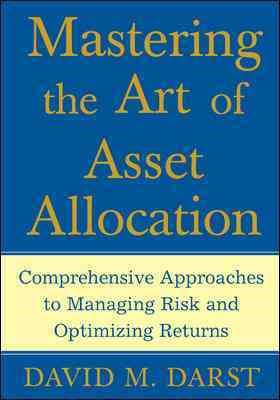 Mastering the Art of Asset Allocation: Comprehensive Approaches to Managing Risk and Optimizing Returns cover