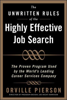 The Unwritten Rules of the Highly Effective Job Search: The Proven Program Used by the World’s Leading Career Services Company cover