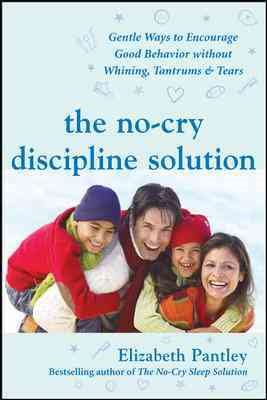 The No-Cry Discipline Solution: Gentle Ways to Encourage Good Behavior Without Whining, Tantrums, and Tears: Foreword by Tim Seldin cover