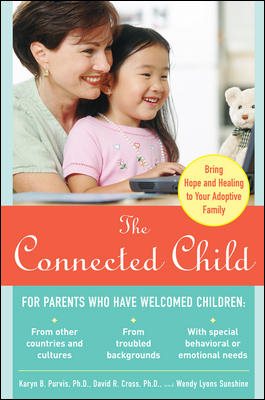 The Connected Child: Bring Hope and Healing to Your Adoptive Family cover