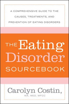 The Eating Disorders Sourcebook: A Comprehensive Guide to the Causes, Treatments, and Prevention of Eating Disorders (Sourcebooks) cover