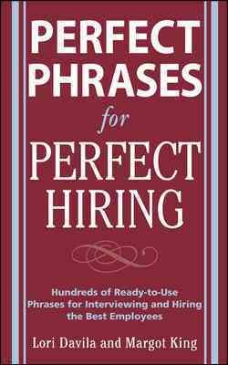 Perfect Phrases for Perfect Hiring: Hundreds of Ready-to-Use Phrases for Interviewing and Hiring the Best Employees