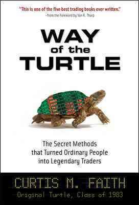 Way of the Turtle: The Secret Methods that Turned Ordinary People into Legendary Traders cover