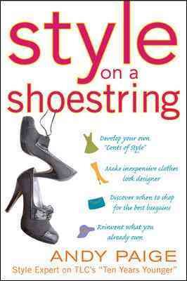 Style on a Shoestring: Develop Your Cents of Style and Look Like a Million without Spending a Fortune cover