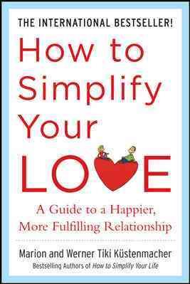 How to Simplify Your Love: A Guide to a Happier, More Fulfilling Relationship cover