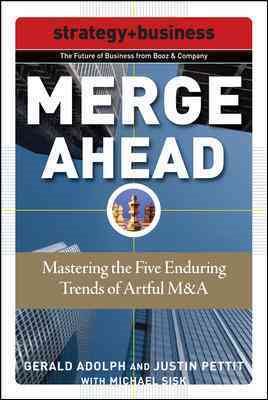 Merge Ahead: Mastering the Five Enduring Trends of Artful M&A (Future of Business Series; Strategy + Business)